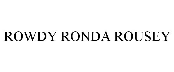Trademark Logo ROWDY RONDA ROUSEY
