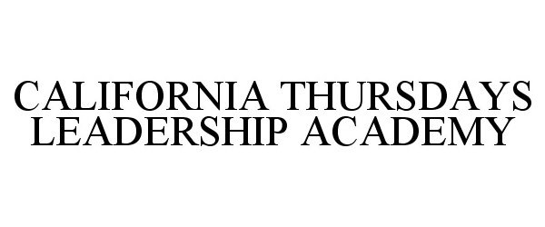 Trademark Logo CALIFORNIA THURSDAYS LEADERSHIP ACADEMY