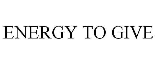  ENERGY TO GIVE