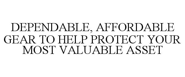  DEPENDABLE, AFFORDABLE GEAR TO HELP PROTECT YOUR MOST VALUABLE ASSET