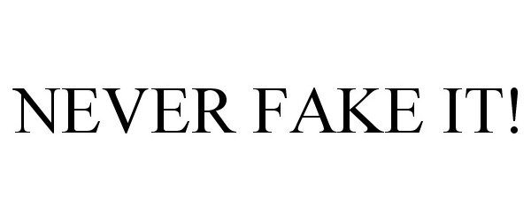 Trademark Logo NEVER FAKE IT!