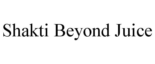 Trademark Logo SHAKTI BEYOND JUICE