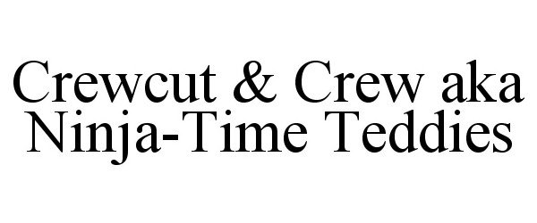  CREWCUT &amp; CREW AKA NINJA-TIME TEDDIES