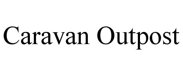Trademark Logo CARAVAN OUTPOST