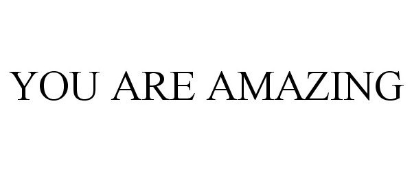 Trademark Logo YOU ARE AMAZING