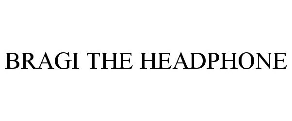 Trademark Logo BRAGI THE HEADPHONE