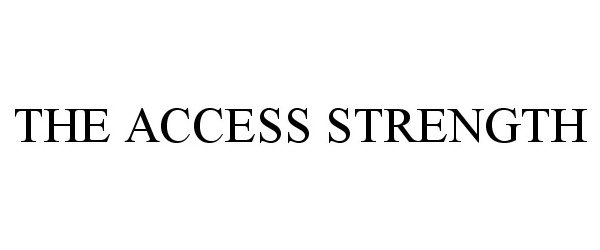  THE ACCESS STRENGTH