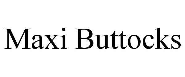  MAXI BUTTOCKS