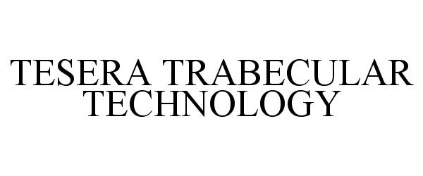  TESERA TRABECULAR TECHNOLOGY