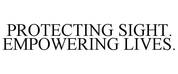  PROTECTING SIGHT. EMPOWERING LIVES.