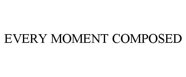  EVERY MOMENT COMPOSED