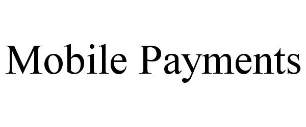 Trademark Logo MOBILE PAYMENTS