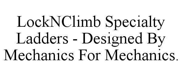 Trademark Logo LOCKNCLIMB SPECIALTY LADDERS - DESIGNED BY MECHANICS FOR MECHANICS.