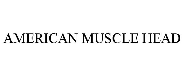 Trademark Logo AMERICAN MUSCLE HEAD