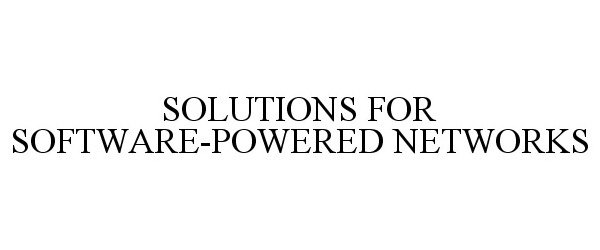 Trademark Logo SOLUTIONS FOR SOFTWARE-POWERED NETWORKS