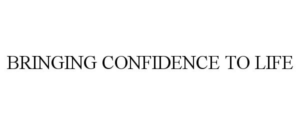  BRINGING CONFIDENCE TO LIFE