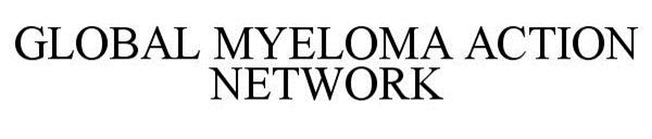 Trademark Logo GLOBAL MYELOMA ACTION NETWORK