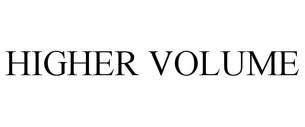 Trademark Logo HIGHER VOLUME