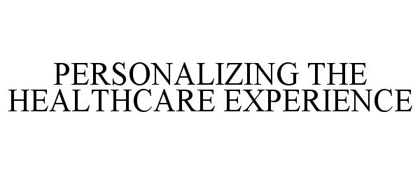 Trademark Logo PERSONALIZING THE HEALTHCARE EXPERIENCE