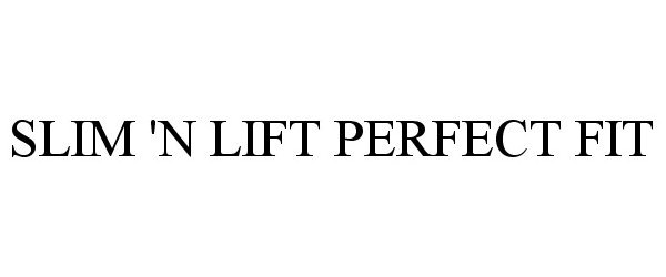 Trademark Logo SLIM 'N LIFT PERFECT FIT