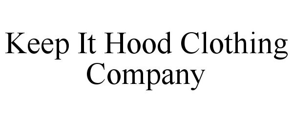 Trademark Logo KEEP IT HOOD CLOTHING COMPANY