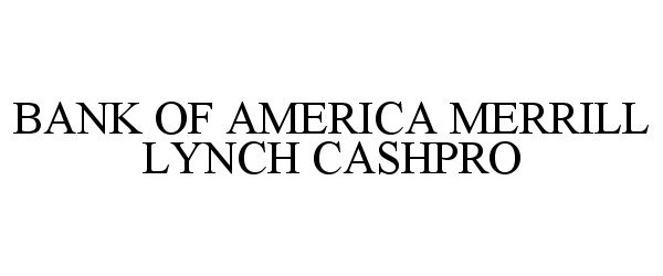 Trademark Logo BANK OF AMERICA MERRILL LYNCH CASHPRO