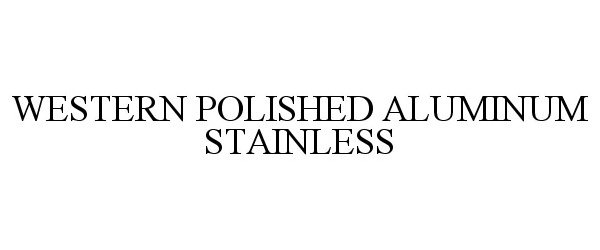  WESTERN POLISHED ALUMINUM STAINLESS