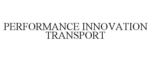 Trademark Logo PERFORMANCE INNOVATION TRANSPORT