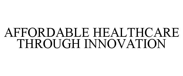 AFFORDABLE HEALTHCARE THROUGH INNOVATION