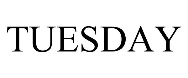 Trademark Logo TUESDAY