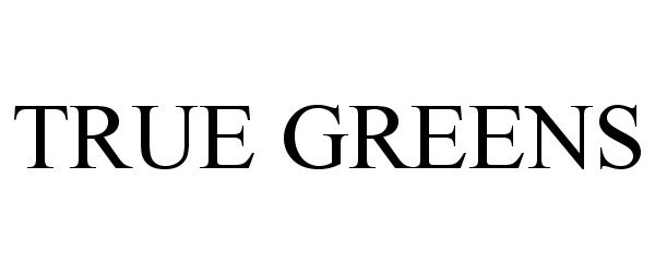  TRUE GREENS