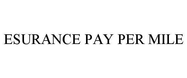 Trademark Logo ESURANCE PAY PER MILE