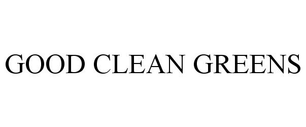  GOOD CLEAN GREENS