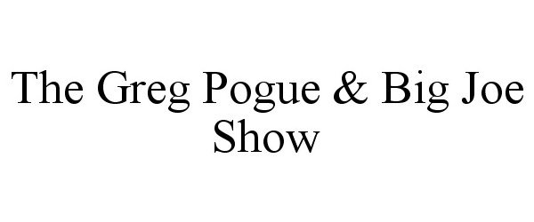  THE GREG POGUE &amp; BIG JOE SHOW
