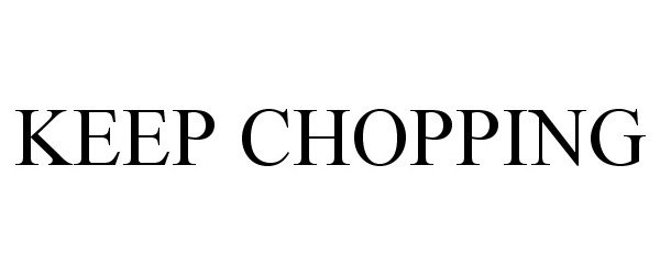  KEEP CHOPPING