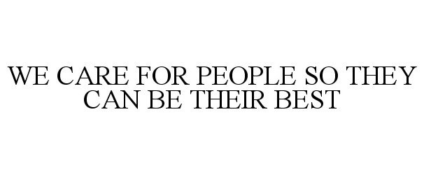 Trademark Logo WE CARE FOR PEOPLE SO THEY CAN BE THEIRBEST