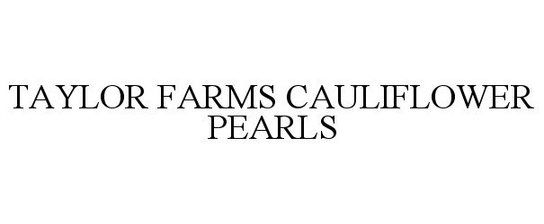 Trademark Logo TAYLOR FARMS CAULIFLOWER PEARLS