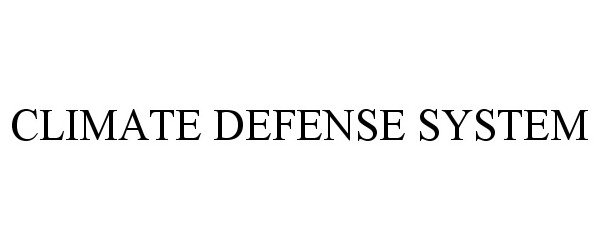 Trademark Logo CLIMATE DEFENSE SYSTEM