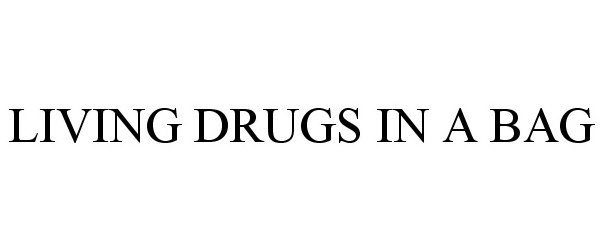 Trademark Logo LIVING DRUGS IN A BAG
