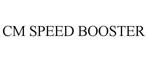 Trademark Logo CM SPEED BOOSTER