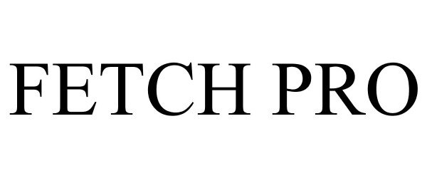 Trademark Logo FETCH PRO