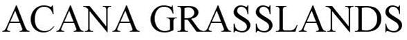 Trademark Logo ACANA GRASSLANDS