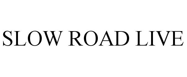 Trademark Logo SLOW ROAD LIVE
