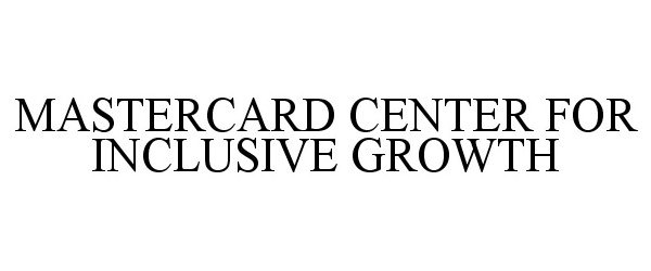  MASTERCARD CENTER FOR INCLUSIVE GROWTH