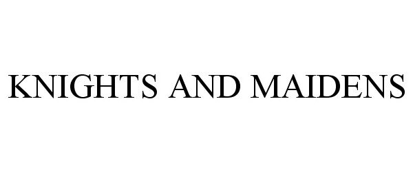 Trademark Logo KNIGHTS AND MAIDENS