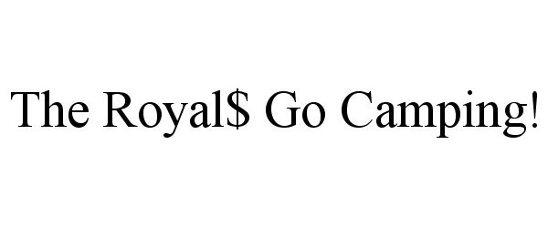 Trademark Logo THE ROYAL$ GO CAMPING!