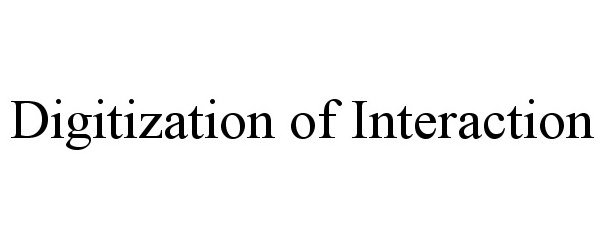 Trademark Logo DIGITIZATION OF INTERACTION