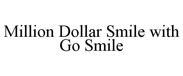  MILLION DOLLAR SMILE WITH GO SMILE