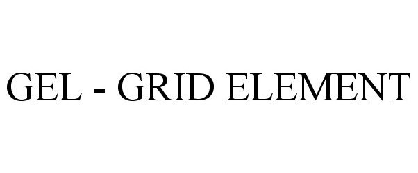 Trademark Logo GEL - GRID ELEMENT