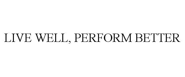  LIVE WELL, PERFORM BETTER